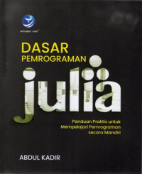 Dasar Pemrograman Julia: Panduan Praktis untuk Mempelajari Pemrograman secara Mandiri