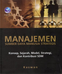 Manajemen Sumber Daya Manusia Strategis: Konsep, Sejarah, Model, Strategi, dan Kontribusi SDM