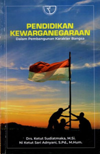 Pendidikan Kewarganegaraan: Dalam Pembangunan Karakter Bangsa