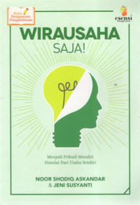 Wirausaha Saja!: Menjadi Pribadi Mandiri Dimulai Dari Usaha Sendiri