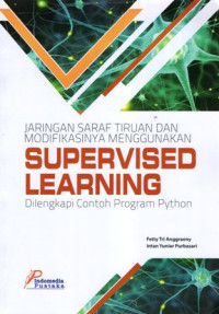 Jaringan Saraf Tiruan dan Modifikasinya Menggunakan Supervised Learning: Dilengkapi Contoh Program Python