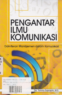 Pengantar Ilmu Komunikasi : Dan Peran Manajemen dalam Komunikasi