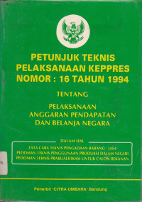 Petunjuk Teknis Pelaksanaan Keppres Nomor : 16 Tahun 1994 Tentang Pelaksanaan Anggaran Pendapatan Dan Belanja Negara