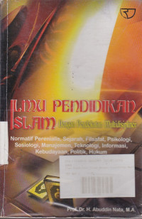 Ilmu Pendidikan Islam Dengan Pendekatan Multidisipliner : Normatif Perenialis, Sejarah, Filsafat, Psikologi, Sosiologi, Manajemen, Teknologi, Informasi, Kebudayaan, Politik, Hukum