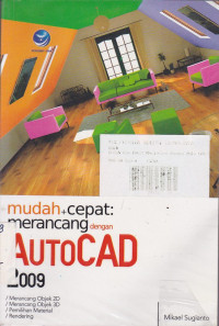 Mudah + Cepat Merancang dengan AutoCAD 2009 
- Merancang Objek 2D
- Merancang Objek 3D
- Pemilihan Material
- Rendering