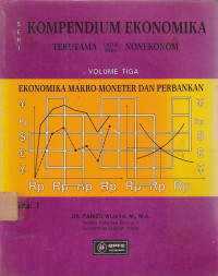 Kompendium Ekonomika Terutama Untuk Para Nonekonom Volume Tiga Ekonomika Makro-Moneter Dan Perbankan
