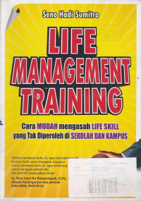 Life Management Training: Cara Mudah Mengasah Life Skill Yang Tak Diperoleh Di Sekolah Dan Kampus