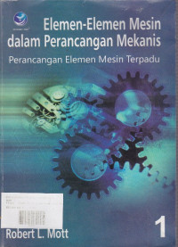 Elemen-Elemen Mesin dalam Perancangan Mekanis: Perancangan Elemen Mesin Terpadu Buku.1