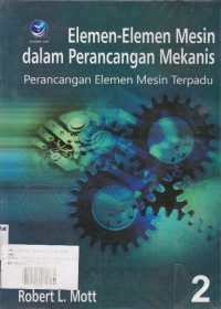 Elemen-Elemen Mesin dalam Perancangan Mekanis: Perancangan Elemen Mesin Terpadu Buku.2