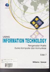 Using Information Technology ; Pengenalan Praktis Dunia Komputer Dan Komunikasi