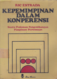 Kepemimpinan Dalam Konperensi: Suatu Pedoman Pengembangan Pimpinan Pertemuan