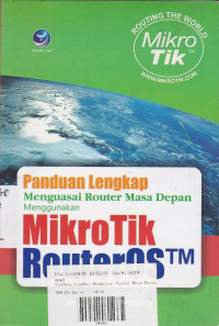 Panduan Lengkap Menguasai Router Masa Depan Menggunakan Mikrotik RouterOS TM