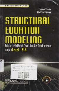 Structural Equation Modeling: Belajar Lebih Mudah Teknik Analisis Data Kuisioner Dengan Lisrel-PLS.