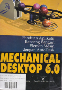 Mechanical Desktop 6.0 : Panduan Aplikatif Rancang Bangun Elemen Mesin Dengan AutoDesk