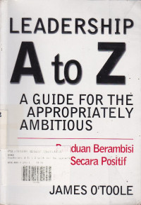 Leadership A To Z : A Guide For The Appropriately Ambitious (Panduan Berambisi Secara Positif)