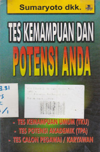 Tes Kemampuan dan Potensi Anda : tes Kemampuan Umum (TKU) Tes Potensi Akademik (TPA) Tes Calon Pegawai/Karyawan