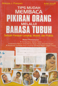 Tips Mudah Membaca Pikiran Orang Melalui Bahasa Tubuh : Sebuah Panduan Lengkap, Mudah, dan Praktis