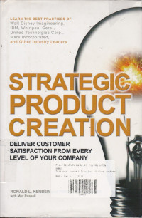 Strategic Product Creation: Deliver Customer Statisfaction from Every Level of Your Company