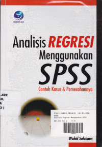 Analisis Regresi Menggunakan SPSS : Contoh Kasus & Pemecahannya