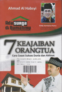 Ada Surga Di Rumahmu 7 Keajaiban Orang Tua: Cara Cepat Sukses Dunia dan Akhirat