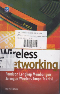 Wireless Networking : Panduan Lengkap Membangun Jaringan Wireless Tanpa Teknisi