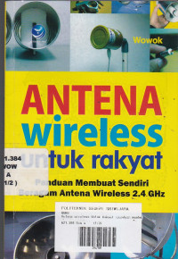 Antena Wireless untuk Rakyat: Panduan Membuat Sendiri Beragam Antena Wireless 2,4 GHz