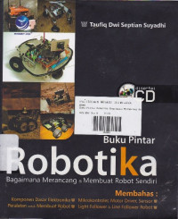 Buku Pintar Robotika: Bagaimana Merancang Dan Membuat Robot Sendiri