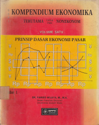Kompendium Ekonomika Terutama Untuk Para Nonekonom:Prinsip Dasar Ekonomi Pasar Vol.1