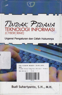 Tindak Pidana Teknologi Informasi (CyberCrime) Urgensi Pengaturan Dan Celah Hukumnya