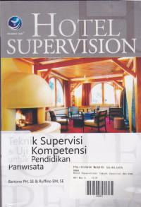 Hotel Supervision : Teknik Supervisi & Uji Kompetensi untuk pendidikan pariwisata