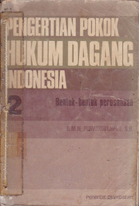 Pengertian Pokok Hukum Dagang Indonesia:Bentuk-Bentuk Perusahaan Jilid.2