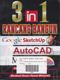 3 in 1 Rancang Bangun Google SketchUp Autocad MapInfo: Dasar-dasar Rancang Bangun - Membuat Pemetaan - Membuat Desain Rumah Minimalis