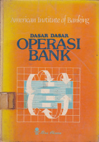 American Institute Of Banking: Dasar-Dasar Operasi Bank