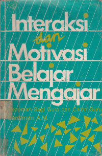 Interaksi Dan Motivasi Belajar Mengajar: Pedoman Bagi Guru Dan Calon Guru