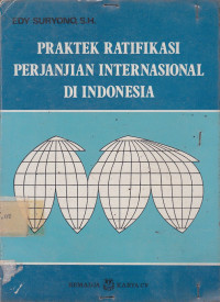 Praktek Ratifikasi Perjanjian Internasional Di Indonesia