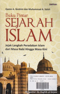 Buku Pintar Sejarah Islam: Jejak Langkah Peradaban Islam dari Masa Nabi hingga Masa Kini