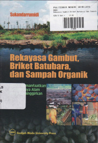 Rekayasa Gambut, Briket Batubara, Dan Sampah Organik : Usaha Memanfaatkan Sumberdaya Alam Yang Terpinggirkan