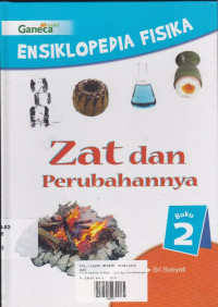 Ensiklopedia Fisika Buku 2: Zat dan Perubahannya