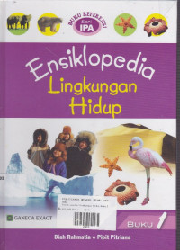 Ensiklopedia Lingkungan Hidup : Buku Refrensi Seri IPA Buku 1