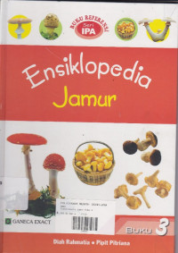 Ensiklopedia Jamur: Buku Refrensi Seri IPA Buku.3