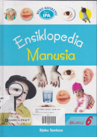 Ensiklopedi Manusia: Buku Refrensi Seri IPA Buku 6