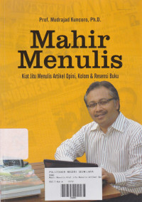 Mahir Menulis: Kiat Jitu Menulis Artikel, Opini, Kolom dan Resensi Buku