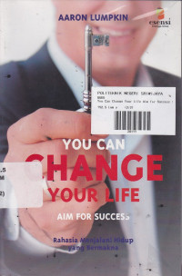 You Can Change Your Life Aim For Success : Rahasia Menjalani Hidup Yang Bermakna