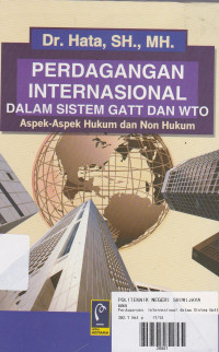 Perdagangan Internasional dalam Sistem GATT dan WTO : Aspek-Aspek Hukum dan Non Hukum