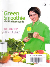 Green Smoothie Ala Rita Ramayulis: 100 Resep 20 Khasiat