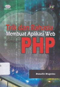 Trik dan Rahasia Membuat Aplikasi Web dengan PHP Ed.1