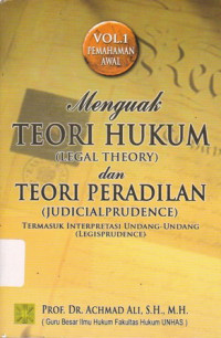 Menguak Teori Hukum (Legal Theory) dan Teori Peradilan (Judicial Prudence) : Termasuk Interpretasi  Undang-undang (Legisprudence) Volume.1