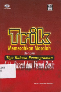 Trik Memecahkan Masalah dengan Tiga Bahasa Pemrograman : C++, Pascal dan Visual Basic Ed.1