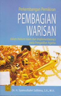 Perkembangan Pemikiran Pembagian Warisan: Dalam Hukum Islam dan Implementasinya pada Pengadilan Agama.