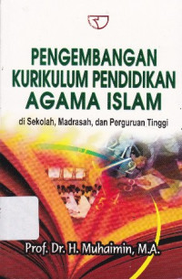 Pengembangan Kurikulum Pendidikan Agama Islam : di Sekolah, Madrasah, dan Perguruan Tinggi